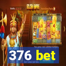 376 bet